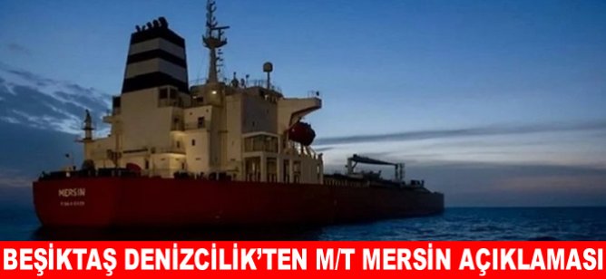 Beşiktaş Denizcilik'ten M/T Mersin açıklaması!