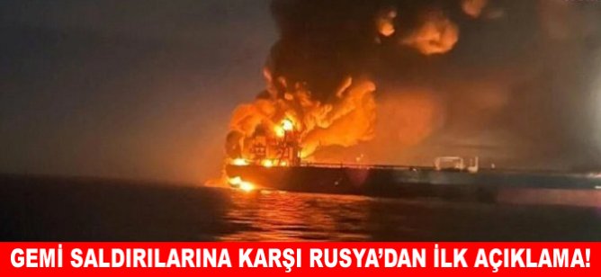 Gemi saldırılarına karşı Rusya’dan ilk açıklama!