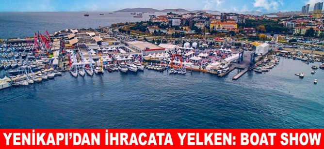 Yenikapı'dan ihracata yelken: Boat Show
