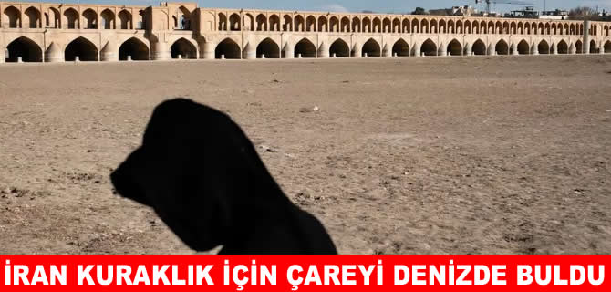 İran, kuraklığa deniz suyuyla çözüm arıyor