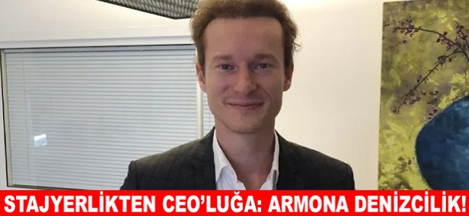 Stajyerlikten CEO’luğa: Armona Denizcilik!