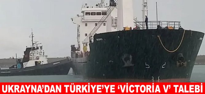 Ukrayna’dan Türkiye’ye ‘Victoria V’ talebi