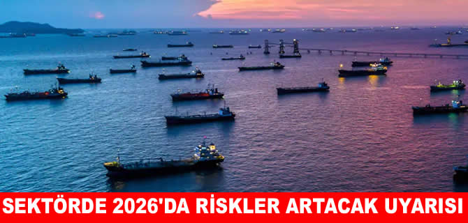 Fitch’ten denizcilik uyarısı: 2026’da riskler artıyor
