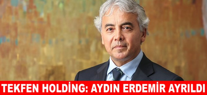 TEKFEN Holding: Aydın Erdemir ayrıldı