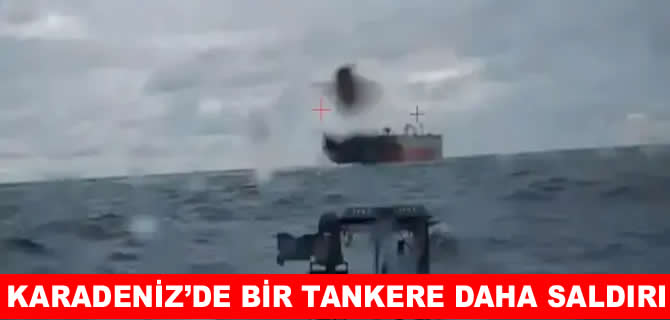 Karadeniz’de gerilim artıyor! Bir tankere daha saldırı