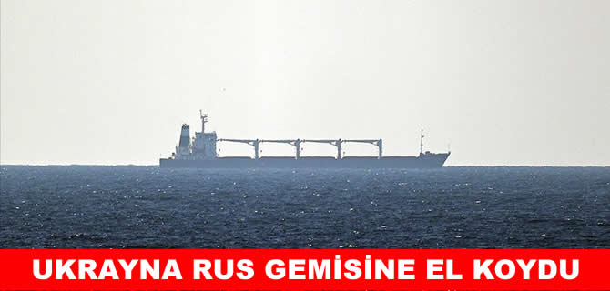 Ukrayna Rus gemisine el koydu