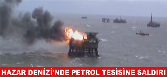 Hazar Denizi’nde Lukoil’in petrol tesisine saldırı