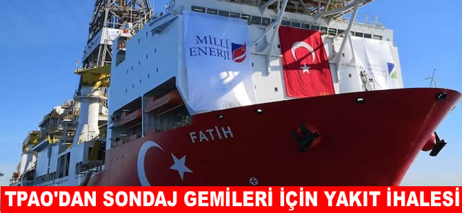 TPAO'dan sondaj gemileri için yakıt alım ihalesi