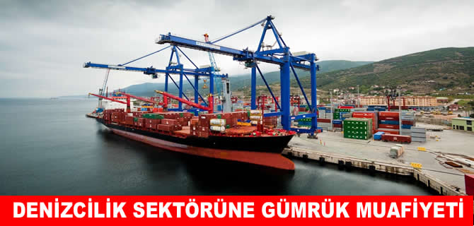 Denizcilik sektörüne gümrük muafiyeti kolaylığı düzenlemesi