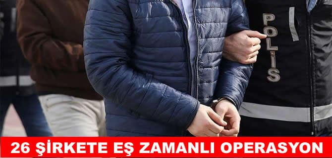 26 şirkete mali müşavir operasyonu: Çok sayıda gözaltı