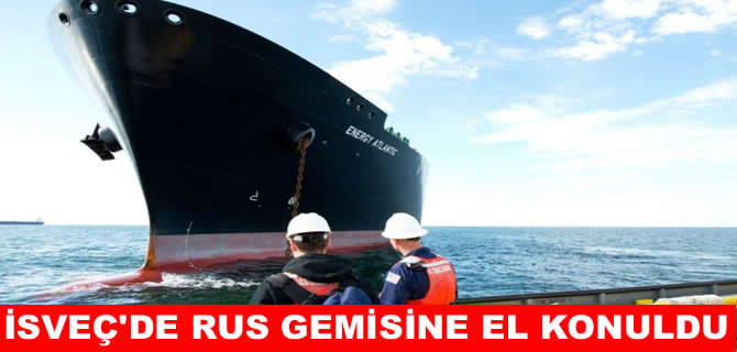 İsveç’de Rus yük gemisine el konuldu