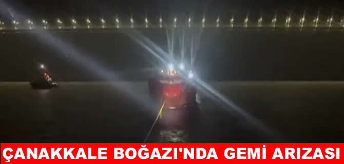 Çanakkale Boğazı'nda gemi arızası: KEGM kurtardı