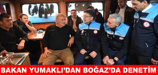 Bakan Yumaklı İstanbul Boğazı'nda balıkçılık denetiminde