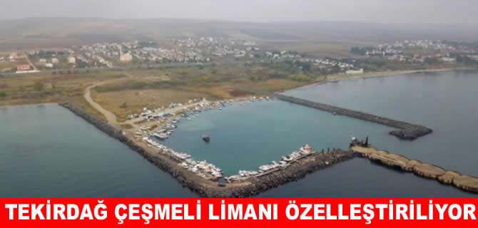 Tekirdağ’da Çeşmeli Limanı özelleştiriliyor