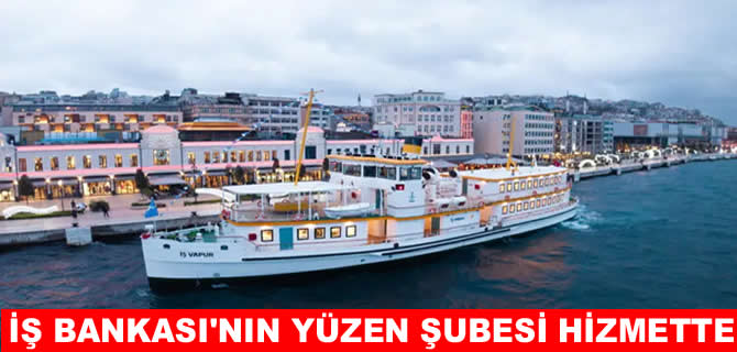 Türkiye İş Bankası'nın yüzen şubesi İş Vapur hizmette
