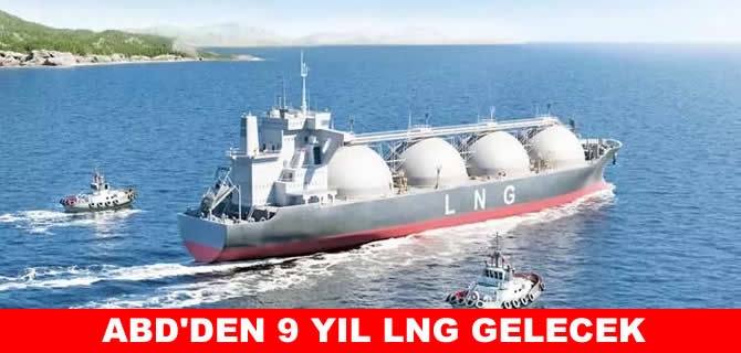 ABD ile 9 yıllık LNG tedariki resmen başladı