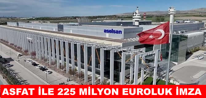 ASELSAN ve ASFAT’tan 225 milyon Euro'luk sözleşme