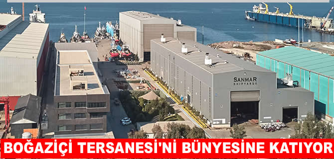 Sanmar. Boğaziçi Tersanesi’ni  bünyesine katıyor