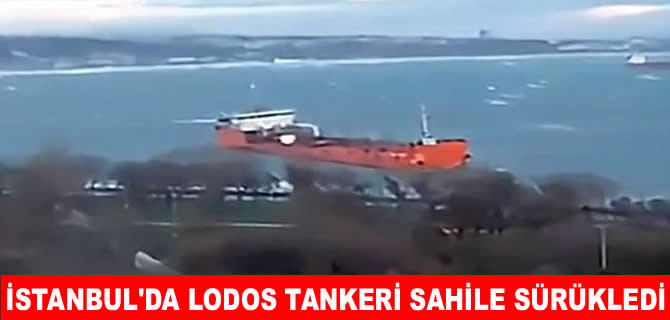 İstanbul'da lodos tankeri sahile sürükledi