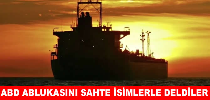 Petrol tankerleri sahte isim ve sinyalle ABD kuşatmasını aştı