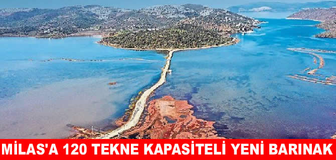 Milas Boğaziçi’ne 120 tekne kapasiteli yeni barınak