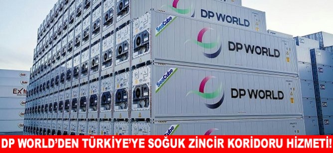 DP World’den Türkiye’ye soğuk zincir koridoru hizmeti!