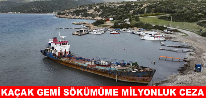 Bakanlık’tan kaçak gemi sökümüne 2,3 milyon lira ceza