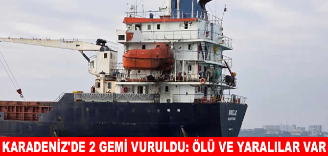 Karadeniz’de iki gemiye saldırı: Ölü ve yaralılar var