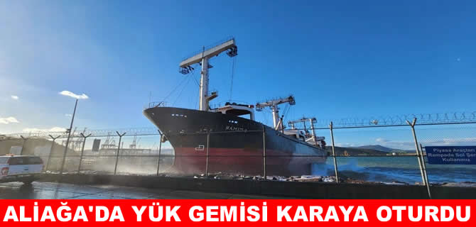 Aliağa’da kuru yük gemisi karaya oturdu