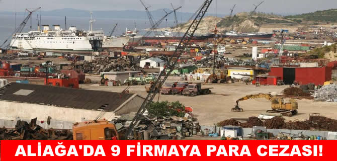 Aliağa’da 9 firmaya para cezası!