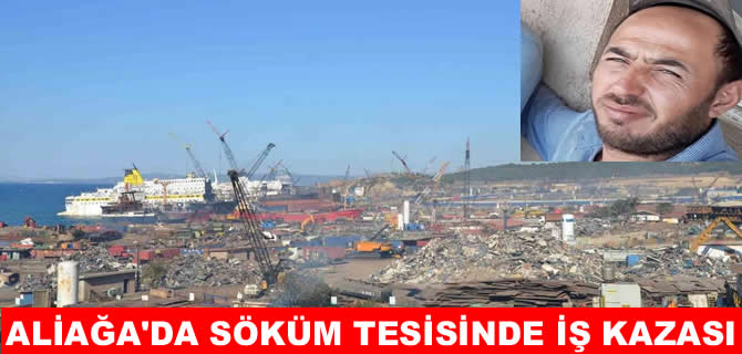 Gemi söküm tesisinde 1 işçi hayatını kaybetti!