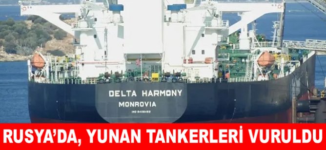 Rusya’da, Yunan tankerleri vuruldu