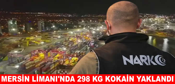 Mersin Limanı'nda 298 kg kokain ele geçirildi