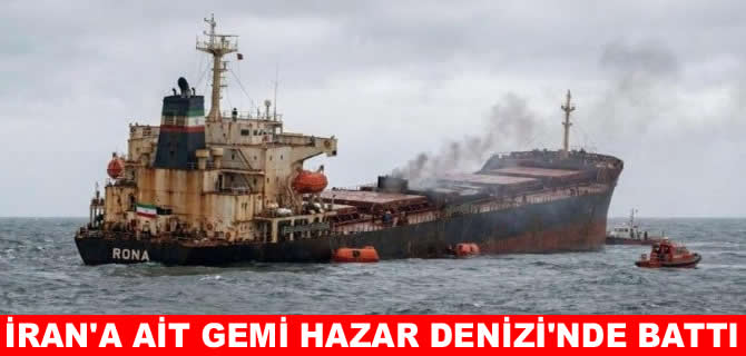 İran gemisi Hazar Denizi’nde battı