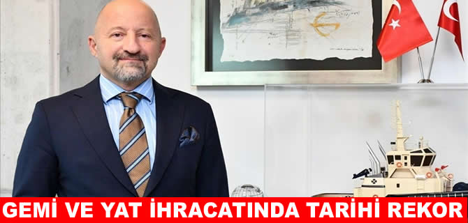 Gemi ve yat ihracatı tüm zamanların zirvesinde