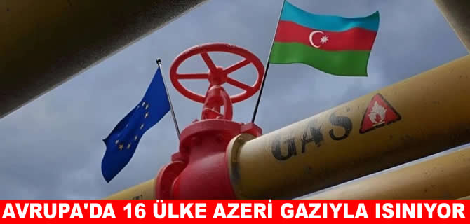 Avrupa'da 16 ülke Azerbaycan gazıyla ısınmaya başladı