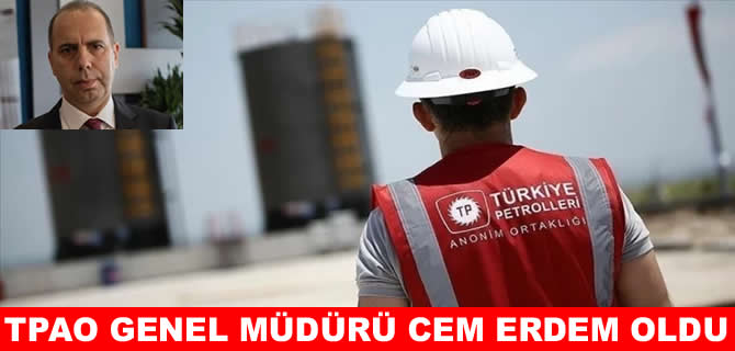 TPAO Genel Müdürlüğüne Cem Erdem atandı