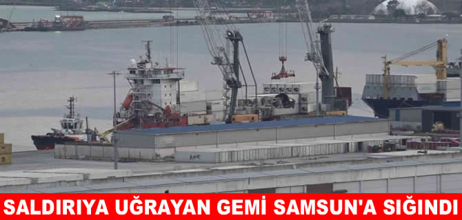 Drone saldırısına uğrayan gemi Samsun Limanı’na sığındı
