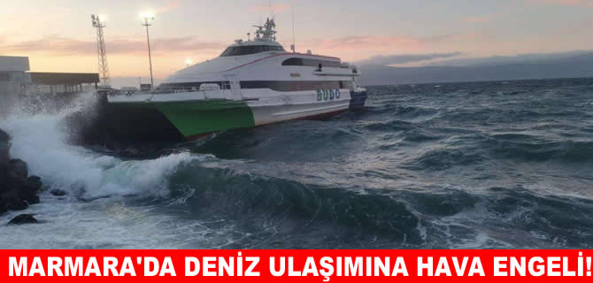Marmara’da deniz seferlerine hava engeli!