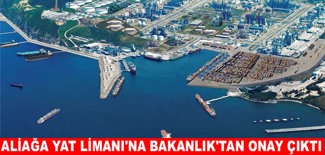 Aliağa Yat Limanı için Bakanlık onayı!