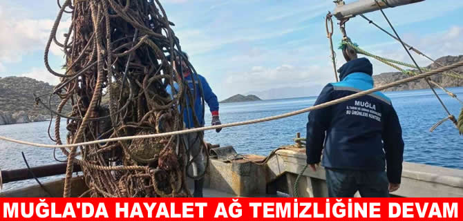 Muğla’da hayalet ağ temizliğine devam