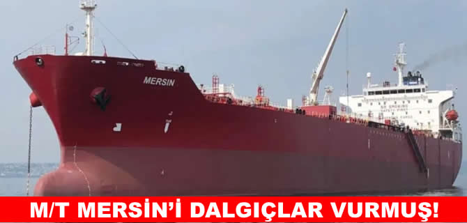M/T Mersin dalgıçlar tarafından vurulmuş!