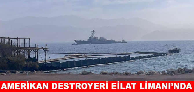 Amerikan destroyeri İsrail’in Eilat Limanı'nda