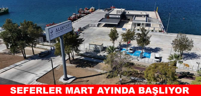Aliaport İskelesi’nden seferler Mart'ta  başlıyor