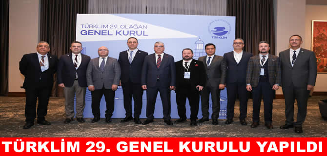 TÜRKLİM’in 29. Olağan Genel Kurulu İstanbul’da yapıldı