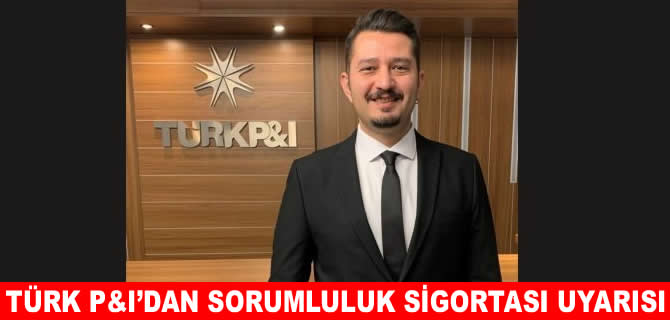 Liman operasyonlarında “Sorumluluk Sigortası” uyarısı