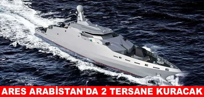 Ares Tersanesi Suudi Arabistan’da iki tersane kuracak