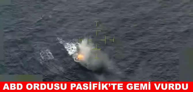 ABD, Doğu Pasifik'te bir gemiyi vurdu