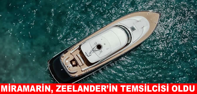 Miramarin, Zeelander Yachts’ın Türkiye temsilciliğini üstlendi