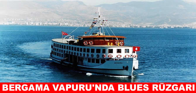 Bergama Vapuru'nda Blues rüzgarı esecek